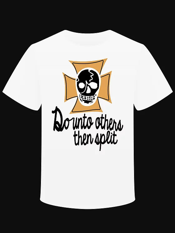 T-shirt "Do Unto others then Split"