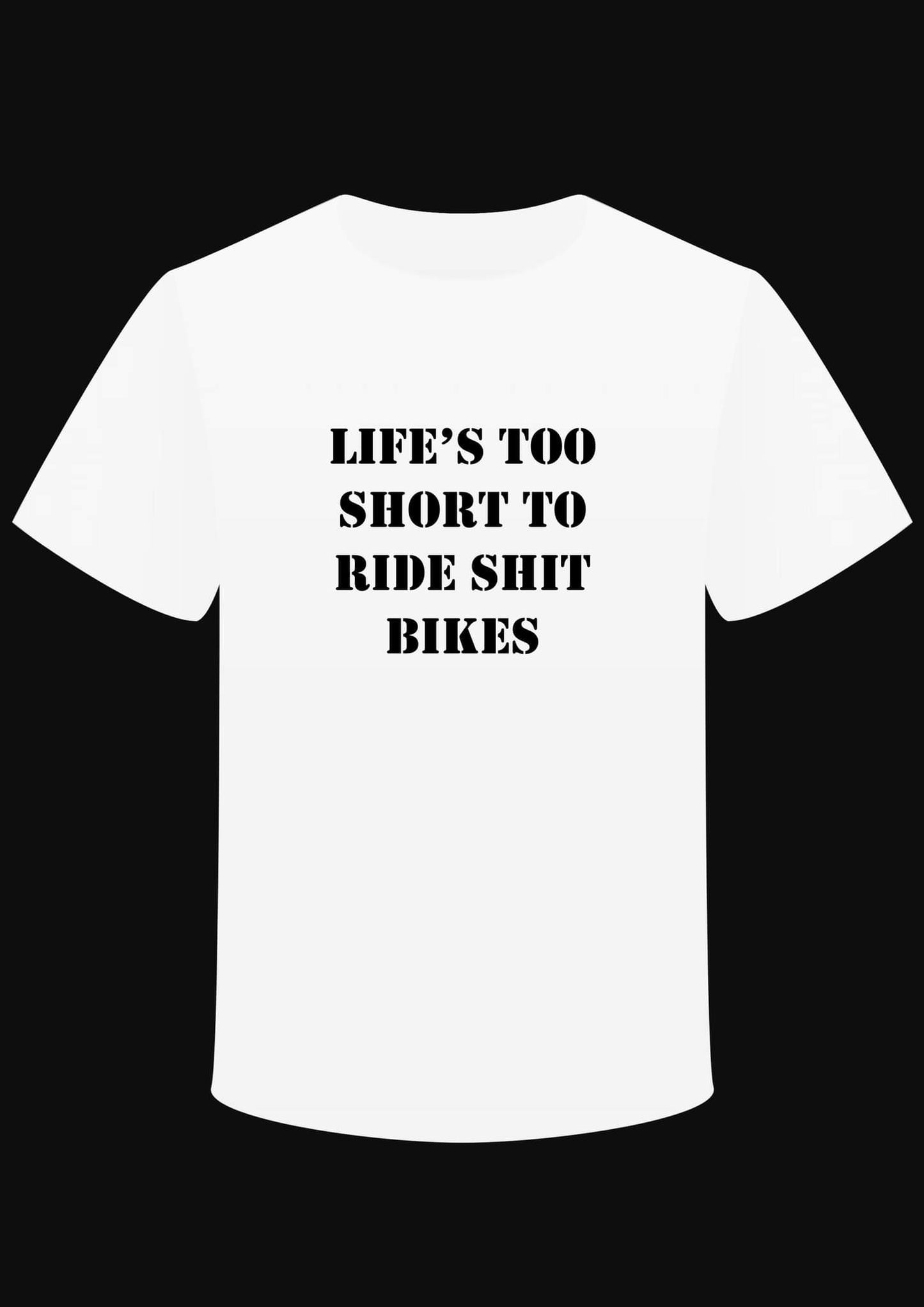 T-shirt "Life's Too Short To Ride Shit Bikes"